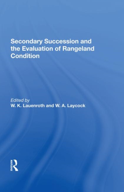 Secondary Succession And The Evaluation Of Rangeland Condition, Hardback Book