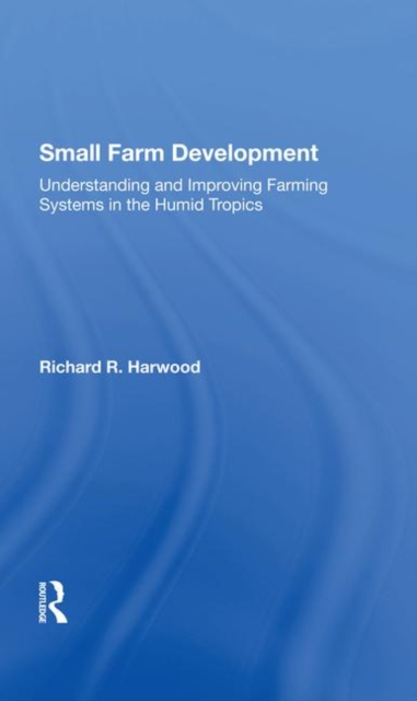 Small Farm Development : Understanding and Improving Farming Systems in the Humid Tropics, Hardback Book