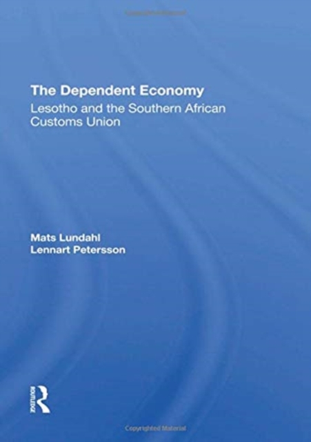 The Dependent Economy : Lesotho And The Southern African Customs Union, Hardback Book