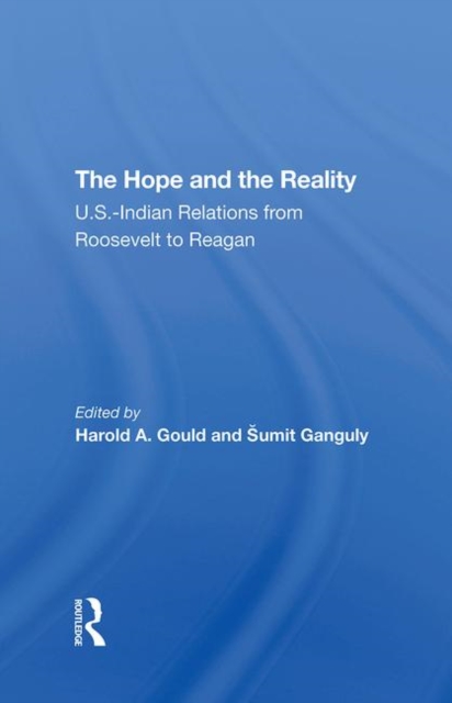 The Hope And The Reality : U.s.-indian Relations From Roosevelt To Reagan, Hardback Book