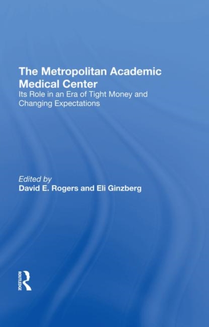 The Metropolitan Academic Medical Center : Its Role In An Era Of Tight Money And Changing Expectations, Hardback Book