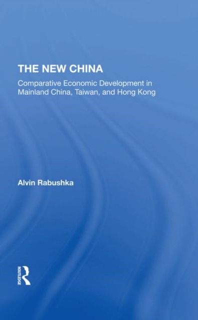 The New China : Comparative Economic Development In Mainland China, Taiwan, And Hong Kong, Hardback Book