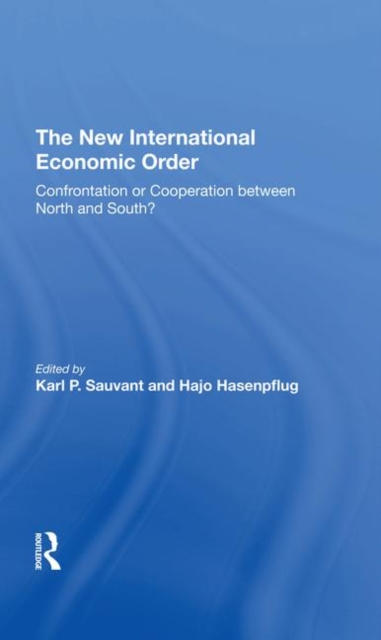 The New International Economic Order : Confrontation Or Cooperation Between North And South?, Hardback Book