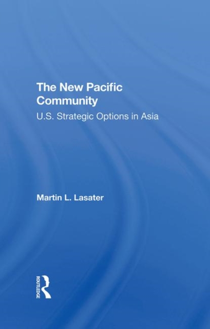 The New Pacific Community : U.s. Strategic Options In Asia, Hardback Book