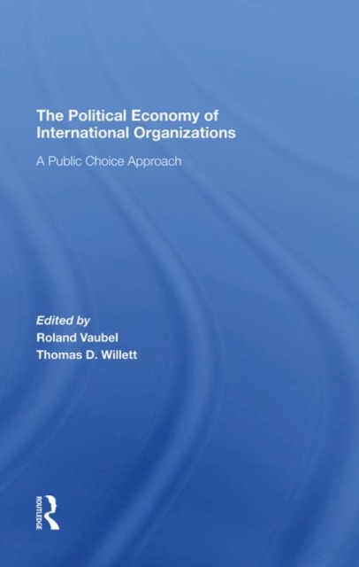 The Political Economy Of International Organizations : A Public Choice Approach, Hardback Book
