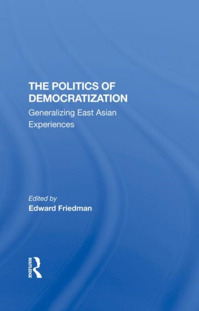 The Politics Of Democratization : Generalizing East Asian Experiences, Hardback Book