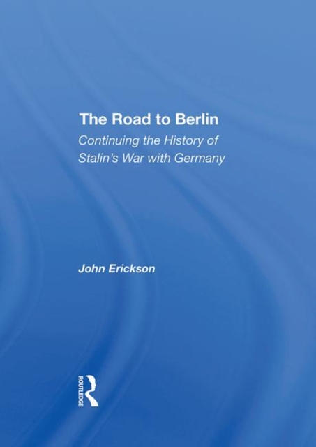The Road To Berlin : Continuing The History Of Stalin's War With Germany, Hardback Book