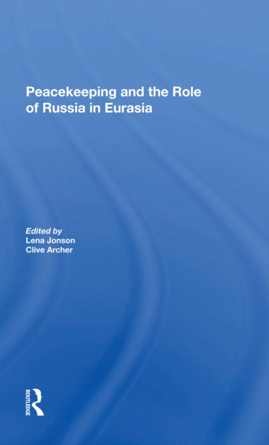 Peacekeeping And The Role Of Russia In Eurasia, Paperback / softback Book