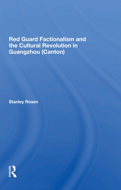 Red Guard Factionalism And The Cultural Revolution In Guangzhou (canton), Paperback / softback Book