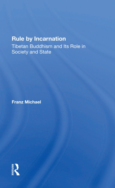 Rule By Incarnation : Tibetan Buddhism And Its Role In Society And State, Paperback / softback Book