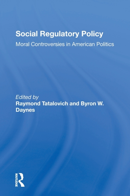 Social Regulatory Policy : Moral Controversies In American Politics, Paperback / softback Book