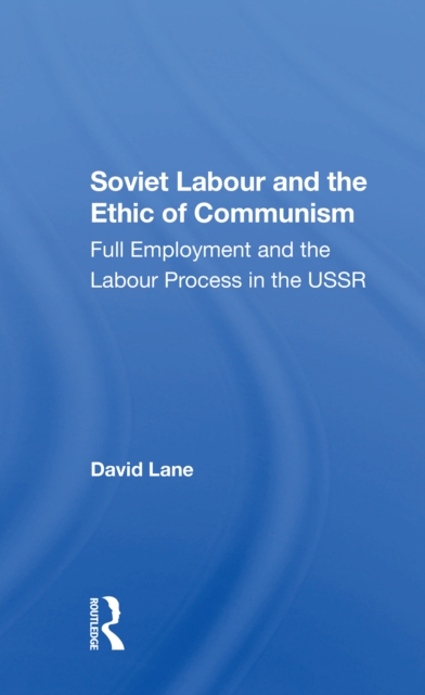Soviet Labour And The Ethic Of Communism : Full Employment And The Labour Process In The Ussr, Paperback / softback Book