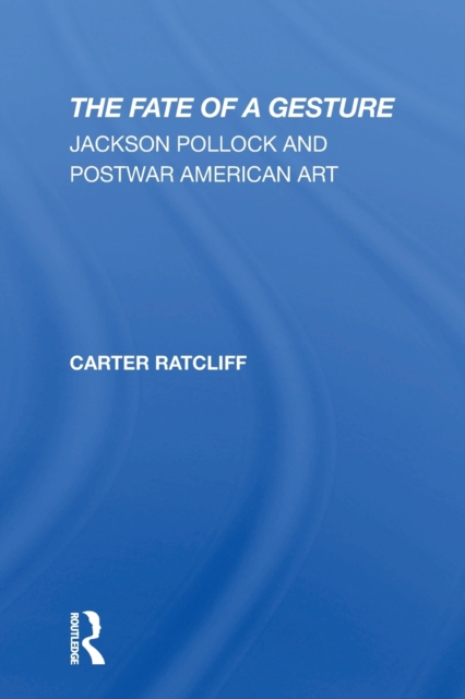 The Fate Of A Gesture : Jackson Pollock And Postwar American Art, Paperback / softback Book