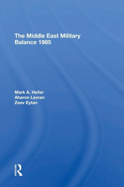 The Middle East Military Balance 1985, Paperback / softback Book