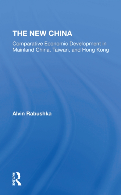 The New China : Comparative Economic Development In Mainland China, Taiwan, And Hong Kong, Paperback / softback Book