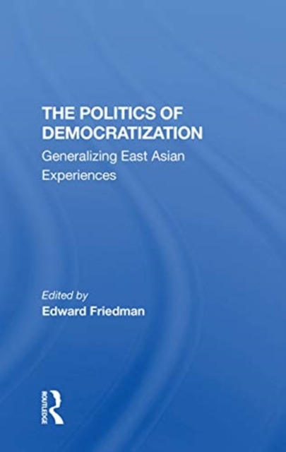 The Politics Of Democratization : Generalizing East Asian Experiences, Paperback / softback Book