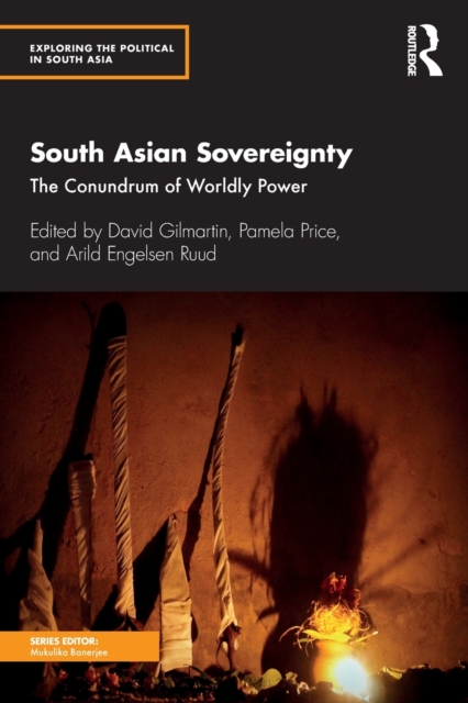 South Asian Sovereignty : The Conundrum of Worldly Power, Paperback / softback Book