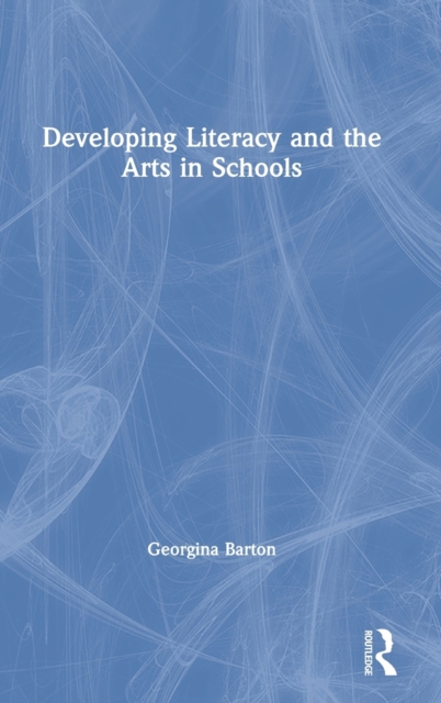 Developing Literacy and the Arts in Schools, Hardback Book