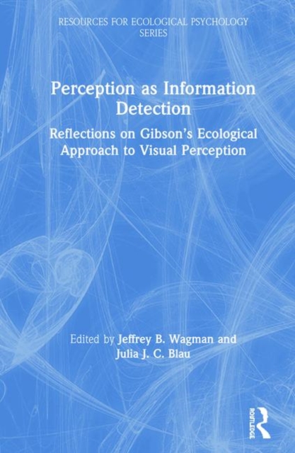 Perception as Information Detection : Reflections on Gibson’s Ecological Approach to Visual Perception, Hardback Book