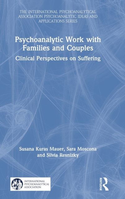 Psychoanalytic Work with Families and Couples : Clinical Perspectives on Suffering, Hardback Book
