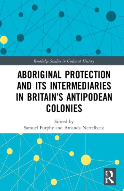 Aboriginal Protection and Its Intermediaries in Britain’s Antipodean Colonies, Hardback Book