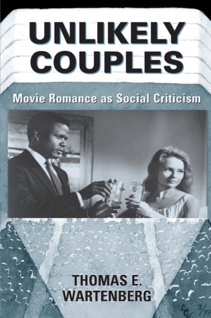 Unlikely Couples : Movie Romance As Social Criticism, Hardback Book