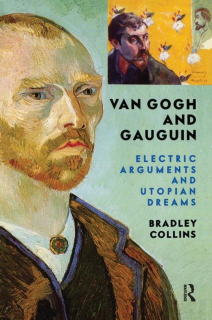 Van Gogh And Gauguin : Electric Arguments And Utopian Dreams, Hardback Book