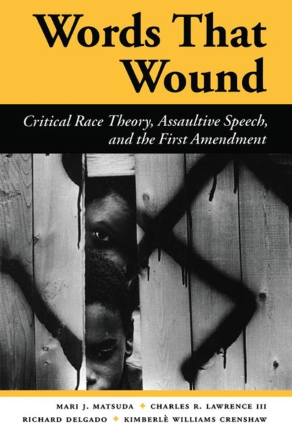 Words That Wound : Critical Race Theory, Assaultive Speech, And The First Amendment, Hardback Book