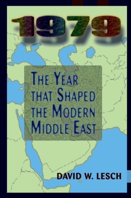 1979 : The Year That Shaped The Modern Middle East, Hardback Book