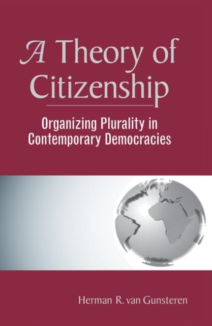 A Theory of Citizenship : Organizing Plurality in Contemporary Democracies, Hardback Book