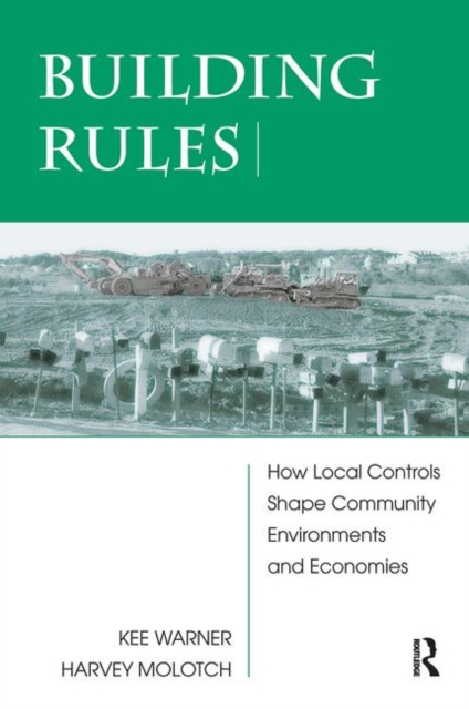 Building Rules : How Local Controls Shape Community Environments And Economies, Hardback Book