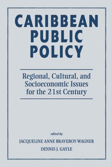 Caribbean Public Policy : Regional, Cultural, And Socioeconomic Issues For The 21st Century, Hardback Book