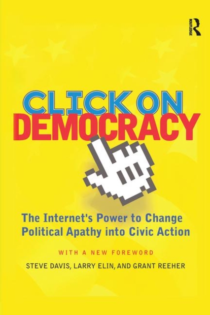 Click On Democracy : The Internet's Power To Change Political Apathy Into Civic Action, Hardback Book