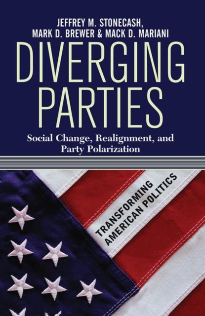Diverging Parties : Social Change, Realignment, and Party Polarization, Hardback Book