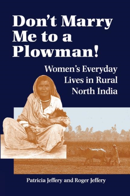 Don't Marry Me To A Plowman! : Women's Everyday Lives In Rural North India, Hardback Book