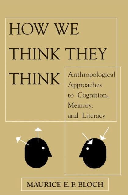 How We Think They Think : Anthropological Approaches To Cognition, Memory, And Literacy, Hardback Book