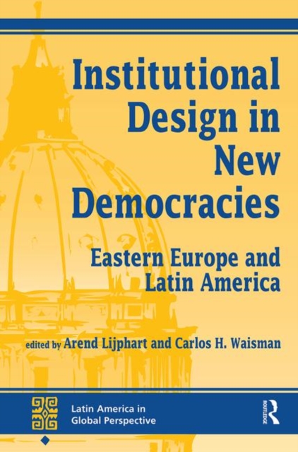 Institutional Design In New Democracies : Eastern Europe And Latin America, Hardback Book
