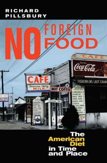 No Foreign Food : The American Diet In Time And Place, Hardback Book