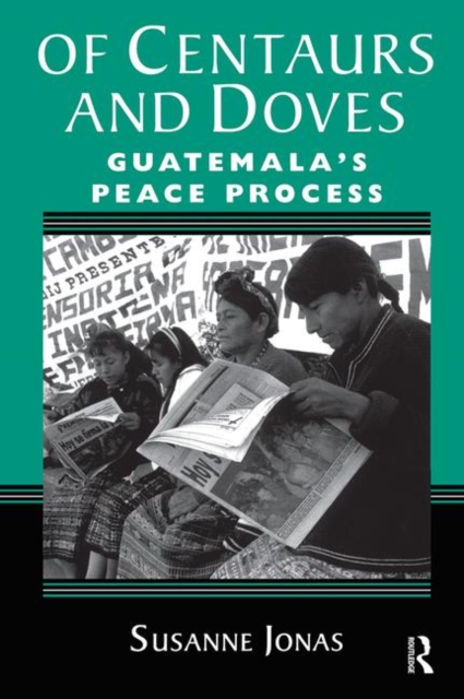 Of Centaurs And Doves : Guatemala's Peace Process, Hardback Book