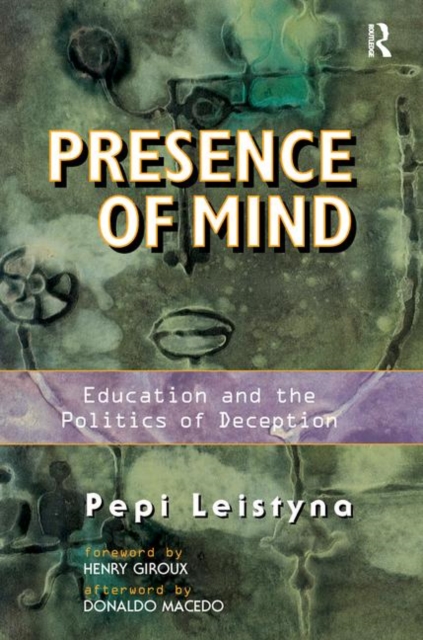 Presence Of Mind : Education And The Politics Of Deception, Hardback Book