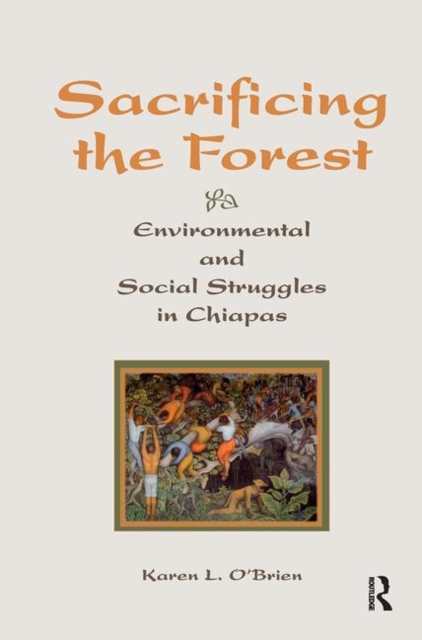 Sacrificing The Forest : Environmental And Social Struggle In Chiapas, Hardback Book