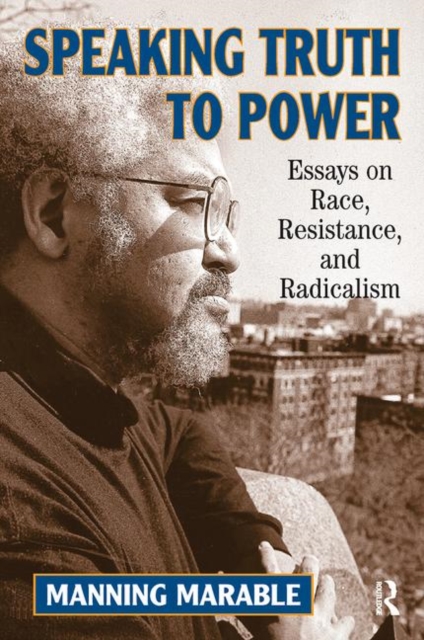 Speaking Truth To Power : Essays On Race, Resistance, And Radicalism, Hardback Book