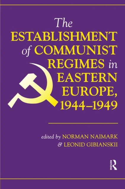 The Establishment Of Communist Regimes In Eastern Europe, 1944-1949, Hardback Book