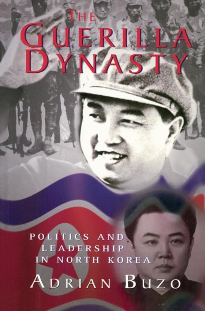 The Guerilla Dynasty : Politics And Leadership In North Korea, Hardback Book