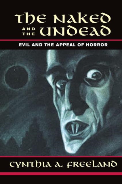 The Naked And The Undead : Evil And The Appeal Of Horror, Hardback Book