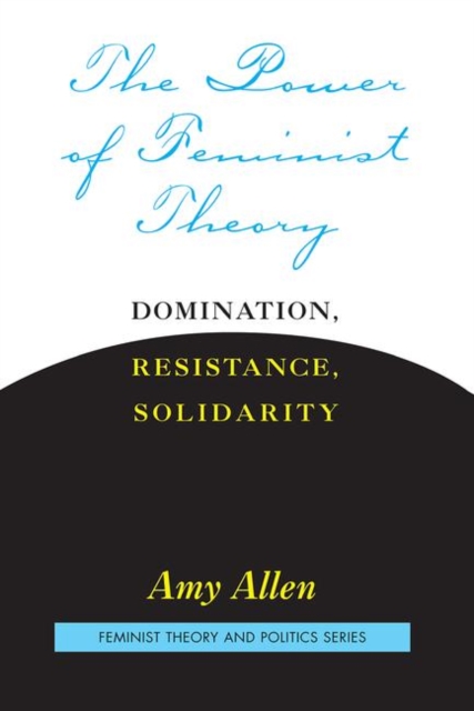 The Power of Feminist Theory : Domination, Resistance, Solidarity, Hardback Book