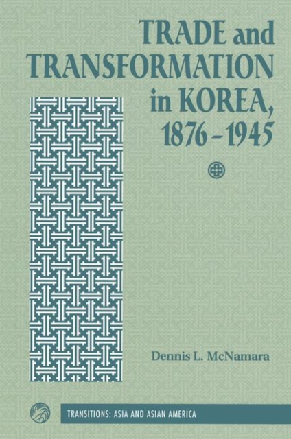 Trade And Transformation In Korea, 1876-1945, Hardback Book