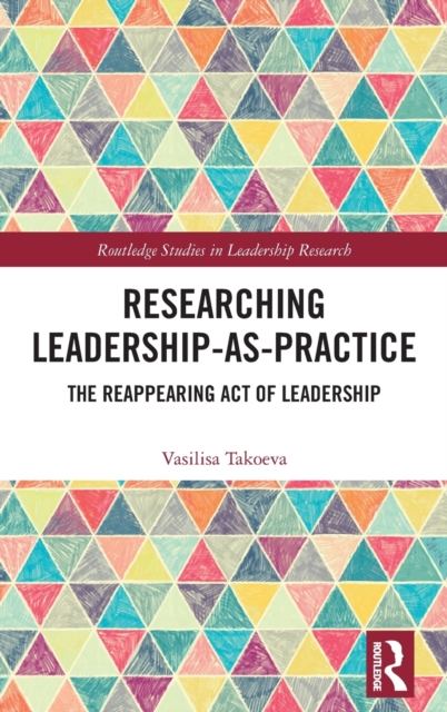 Researching Leadership-As-Practice : The Reappearing Act of Leadership, Hardback Book