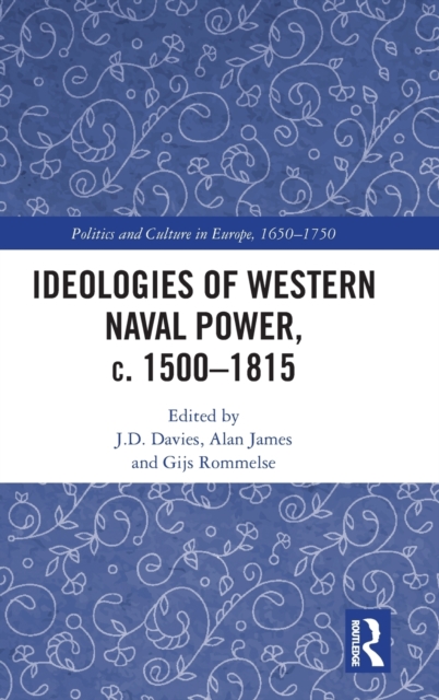 Ideologies of Western Naval Power, c. 1500-1815, Hardback Book