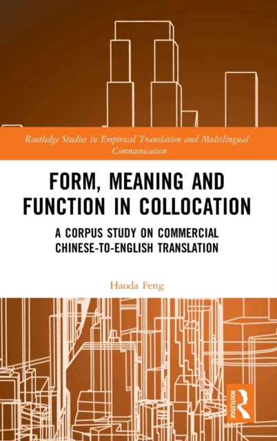 Form, Meaning and Function in Collocation : A Corpus Study on Commercial Chinese-to-English Translation, Hardback Book